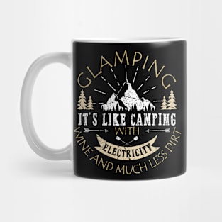 Glamping It's Like Camping With Electricity Wine And Much Less Dirt Mug